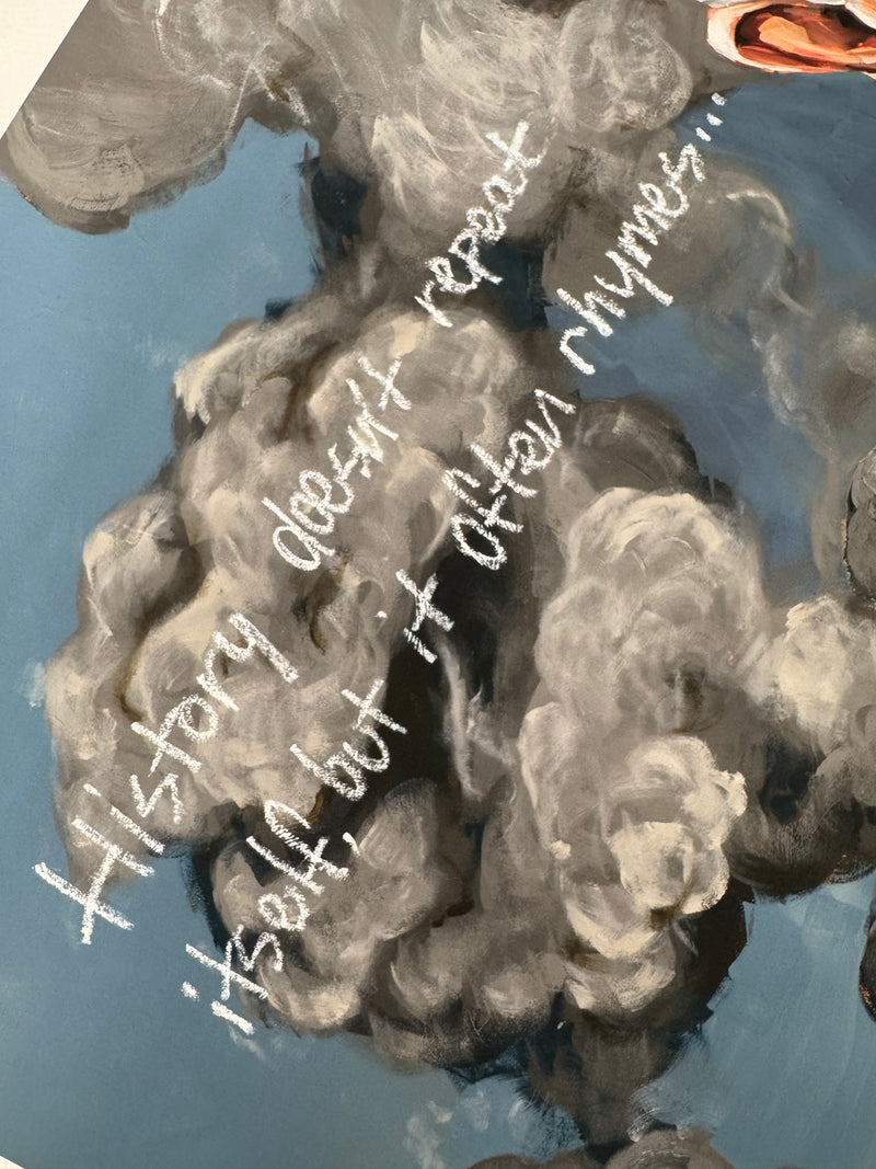 'History doesn't repeat itself, but it often rhymes..." Giclee print edition